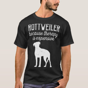Rottweiler, weil die Therapie ist teure Hunde & Am T-Shirt
