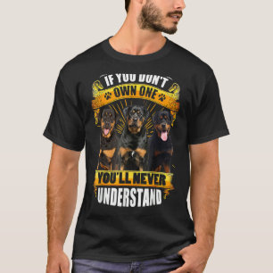 Rottweiler, wenn du keinen besitzt, wirst du nie u T-Shirt