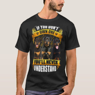 Rottweiler, wenn du keinen besitzt, wirst du nie u T-Shirt