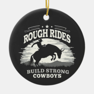 Rough Rides Build Strong Cowboys Western Keramik Ornament