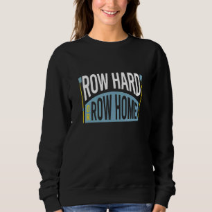 Rower Phrase Crew Rowing Sweatshirt