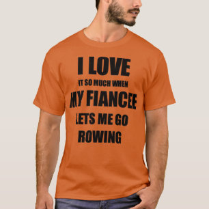Rowing Funny Gift Idea für Verlobte I Liebe es wen T-Shirt
