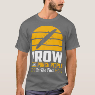Rowing Gift Funny Rower Wassersport Sarcastic Humo T-Shirt