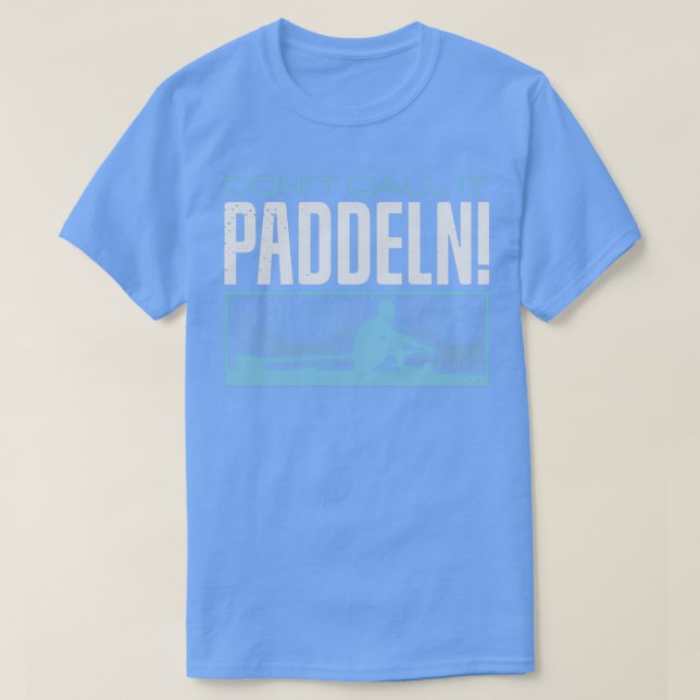 Rowing Row Donx27t Call it Paddeln T-Shirt (Design vorne)