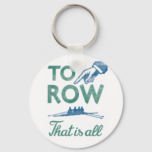 Rowing - To Row ist alles Blaue Aqua Sculling Crew Schlüsselanhänger