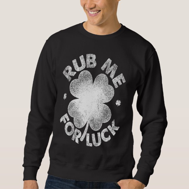 Rub Me For Luck   St Patrick's Day Men Women Sweatshirt (Vorderseite)