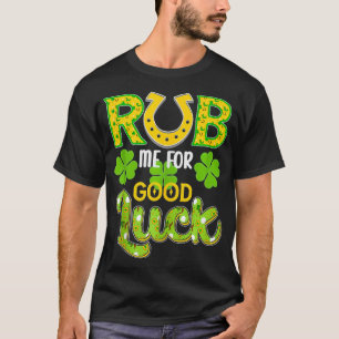 Rub mich für Viel Glück St Patricks Day Funny T-Shirt