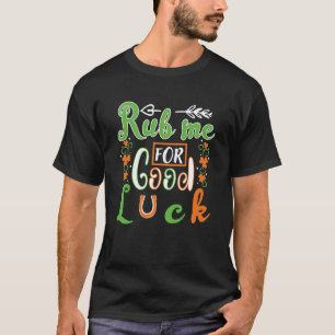 Rub mich zum Viel Glück St Patrick' Day T-Shirt