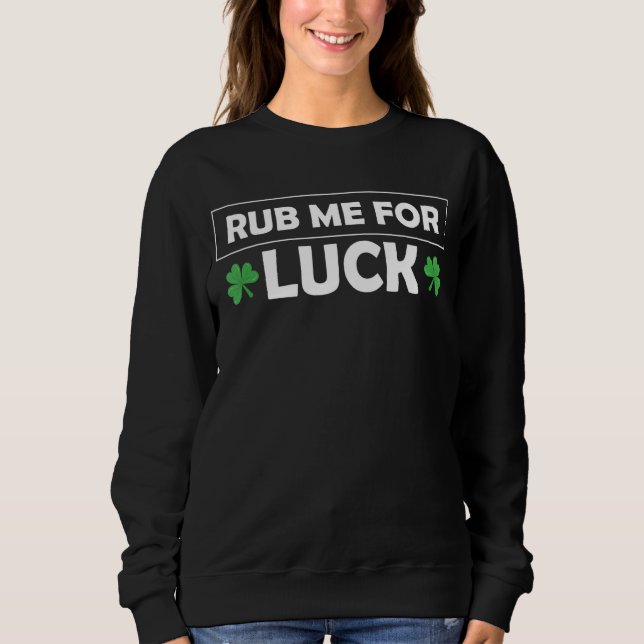 Rub mir zum Glück St Patricks Day Sweatshirt (Vorderseite)