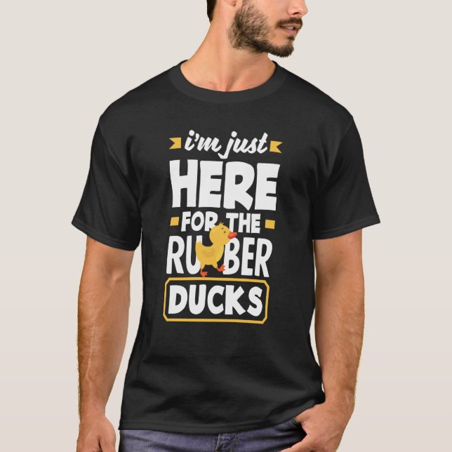 Rubber Duck Just Here For Rubber Duckie T-Shirt (Vorderseite)