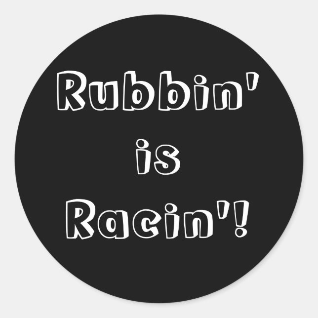 Rubbin' ist Racin'! Runder Aufkleber (Vorderseite)