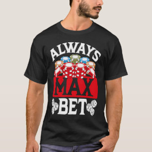 Rückdruck Immer Max Einsatz Casino T-Shirt