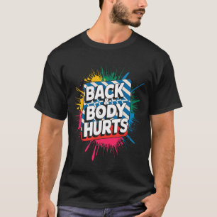 Rücken und Körper tun weh Lustiger Bodybuilder-Wit T-Shirt