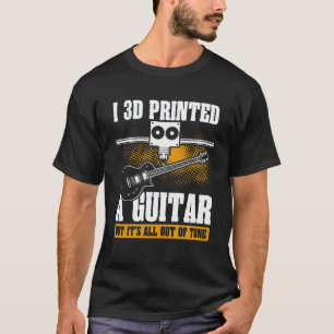 Rückseite I 3d Druckte Eine Gitarre Aber Es Ist Al T-Shirt