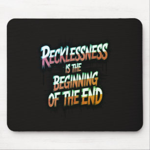 Rücksichtslosigkeit ist der Anfang vom Ende Mousepad