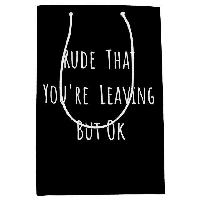 Rude, dass du Verlasse, aber ok - Funny New Job, Mittlere Geschenktüte (Vorderseite)
