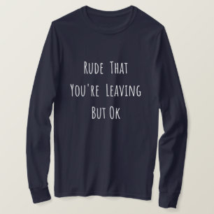 Rude, dass du Verlasse, aber ok - Funny New Job, T-Shirt
