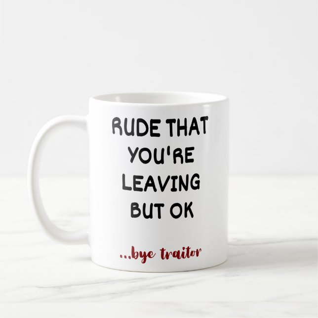 Rude, dass du Verlasse, aber ok Kaffeetasse (Links)
