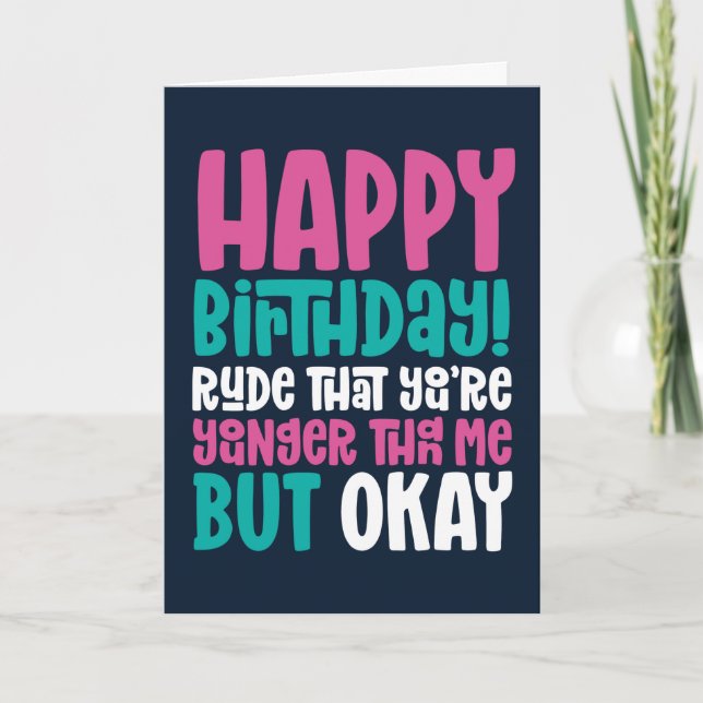 Rude du bist jünger als ich, aber ok Funny Geburts Karte (Vorderseite)
