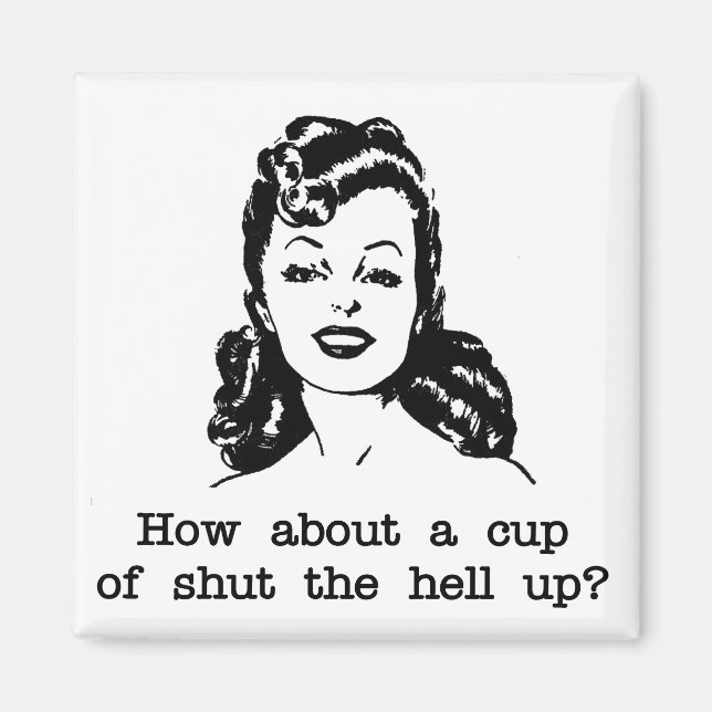 Rude Glamour Retro Woman Cup of Shut the Hell up Magnet (Vorne)