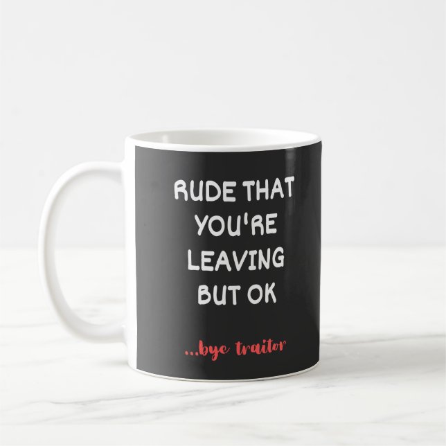 Rude That You're Leaving, Good Luck Finding Better Kaffeetasse (Links)