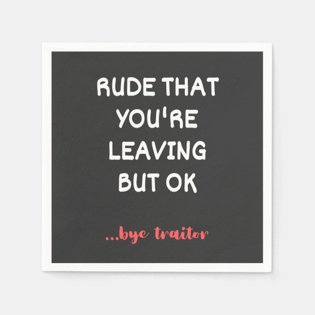 Rude That You're Leaving, Good Luck Finding Better Serviette (Vorderseite)