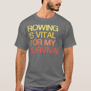 Rudern ist lebenswichtig für mein Überleben T-Shirt
