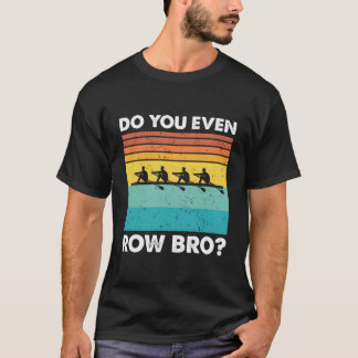Rudern Sie sogar die Crew in Row Bro? T-Shirt