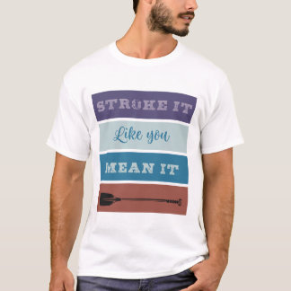 Rudern: Stroke es wie gemein T-Shirt