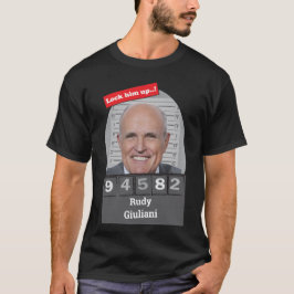 Rudy Giuliani Satiric Mugshot Fun Lock Ihn Up T-Shirt