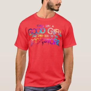 Ruf mich ein gutes Mädchen an und bring mich zum B T-Shirt