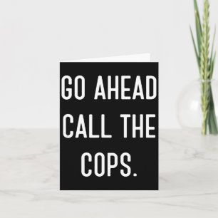 Ruf ruhig die Polizei Lustiges Shirt  Karte