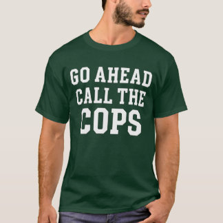Ruf ruhig die Polizei T-Shirt