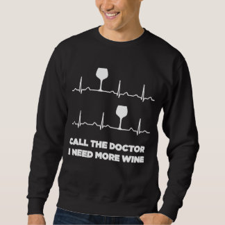 Rufen Sie den Arzt an, ich brauche mehr Weinherz F Sweatshirt