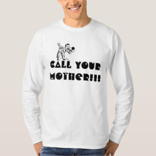 Rufen Sie Ihre Mutter!! an! Neuheits-T-Shirt T-Shirt