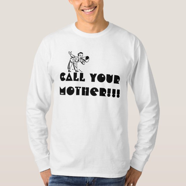 Rufen Sie Ihre Mutter!! an! Neuheits-T-Shirt T-Shirt (Vorderseite)