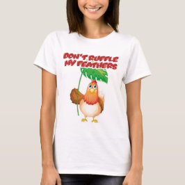 Ruffle meine Federn nicht T-Shirt