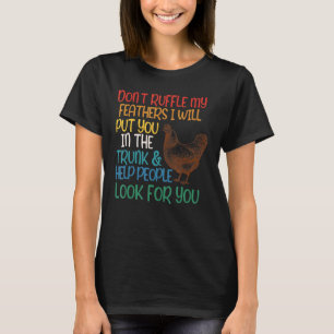 Ruffle nicht meine Federn, die ich dir in den Koff T-Shirt