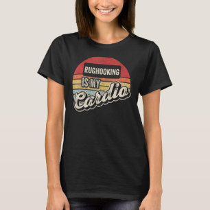 Rug Hooking ist mein Cardio Vintag Retro T-Shirt