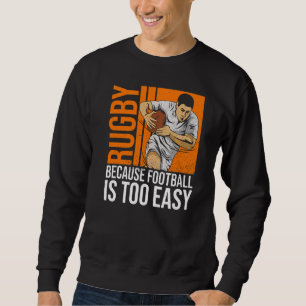 Rugby, denn Fußball ist zu einfach für einen Ruck Sweatshirt