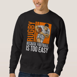 Rugby, denn Fußball ist zu einfach für einen Ruck Sweatshirt