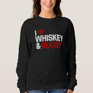 Rugby for Men Women I Liebe Whiskey Rugby Sweatshirt