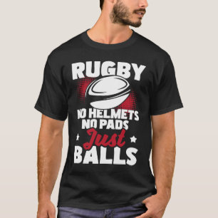 Rugby No Helmds No Pads Just Balls Rugby Player T-Shirt