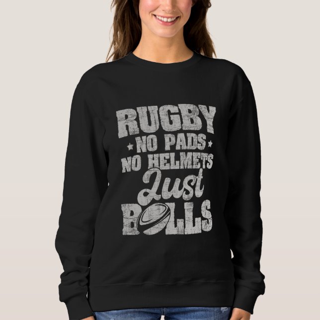 Rugby No Pads No Helmets Just Balls Rugby Player C Sweatshirt (Vorderseite)