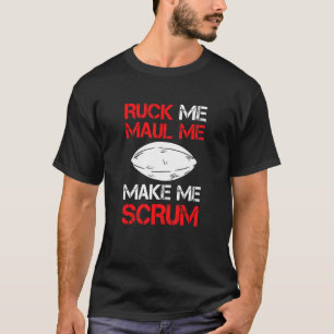 Rugby Player Ruck Me Maul Me macht mich zum Scrum T-Shirt