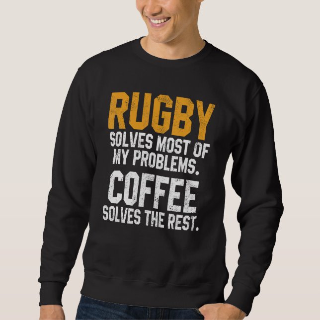 Rugby Solves My Problems Coffee  Coach Player Mom  Sweatshirt (Vorderseite)