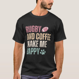 Rugby und Kaffee machen mich glücklich T-Shirt