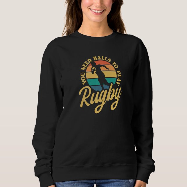 Rugby You Need Balls To Play Rugby International R Sweatshirt (Vorderseite)