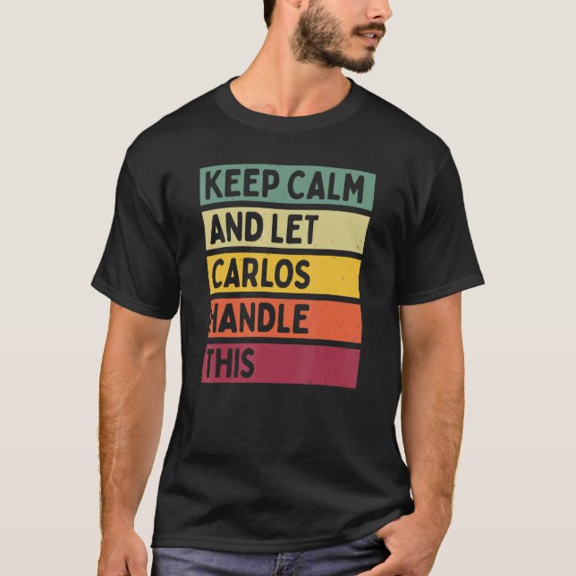 Ruhe behalt und Lass Carlos kümmern sich um dieses T-Shirt (Vorderseite)