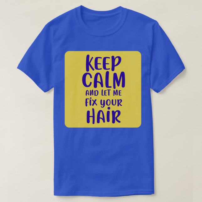 Ruhe behalt und Lass mir, dein Haar zu reparieren  T-Shirt (Design vorne)